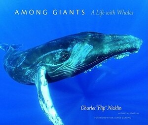 Among Giants: A Life with Whales by Charles "Flip" Nicklin, K.M. Kostyal, James Darling