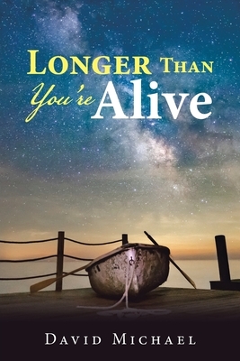 Longer Than You're Alive by David Michael