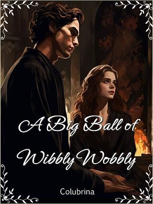 A Big Ball of Wibbly Wobbly by Colubrina