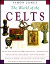 Exploring the World of the Celts by Simon James