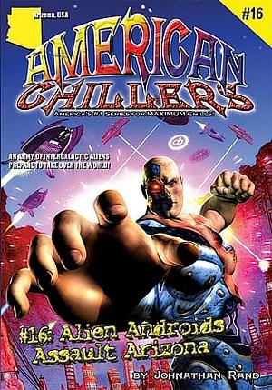 American Chillers #16 Alien Androids Assault Arizona by Johnathan Rand