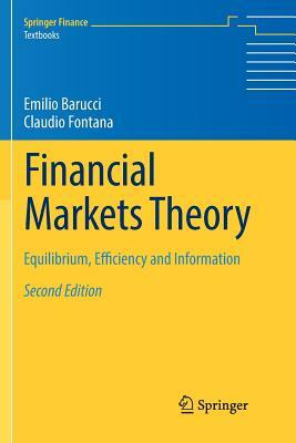 Financial Markets Theory: Equilibrium, Efficiency and Information by Emilio Barucci, Claudio Fontana