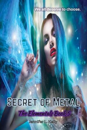 Secret of Metal by Jennifer L. Kelly