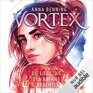 Die Liebe, die den Anfang brachte by Anna Benning