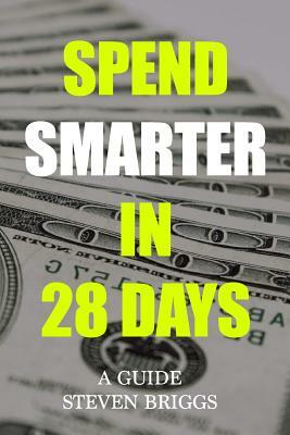 Spend Smarter in 28 Days by Steven Briggs