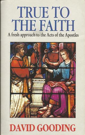 True to the Faith by David W. Gooding