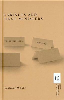 Cabinets and First Ministers by Graham White