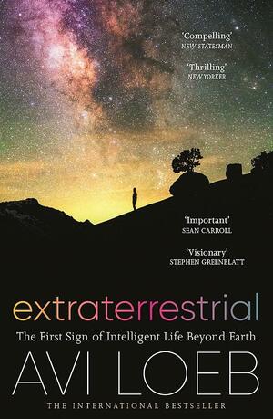 Extraterrestrial: The First Sign of Intelligent Life Beyond Earth by Avi Loeb