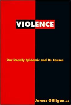 Violence: Our Deadly Epidemic and Its Causes by James Gilligan