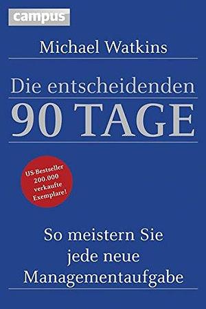 Die entscheidenden 90 Tage by Jürgen Neubauer, Michael D. Watkins, Michael D. Watkins