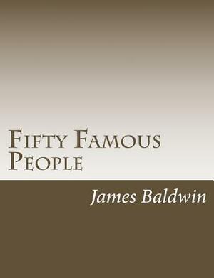 Fifty Famous People by James Baldwin