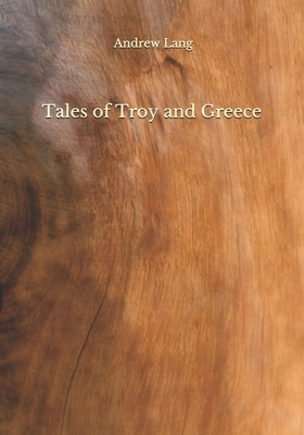 Tales of Troy and Greece by Andrew Lang