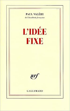 L'idée Fixe by Paul Valéry