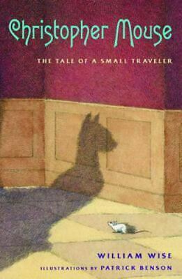 Christopher Mouse: The Tale of a Small Traveler by William A. Wise