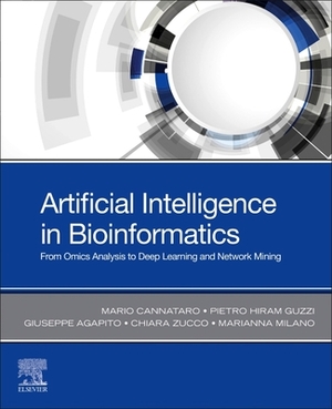 Artificial Intelligence in Bioinformatics: From Omics Analysis to Deep Learning and Network Mining by Giuseppe Agapito, Pietro Hiram Guzzi, Mario Cannataro