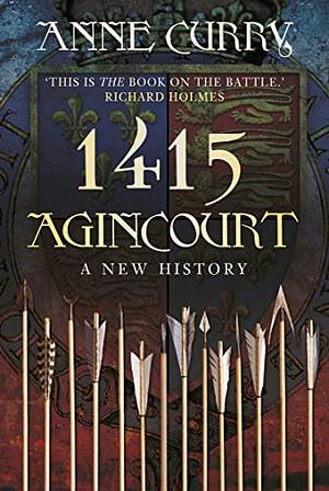1415 Agincourt: A New History by Anne Curry