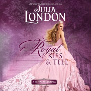 A Royal Kiss & Tell by Julia London