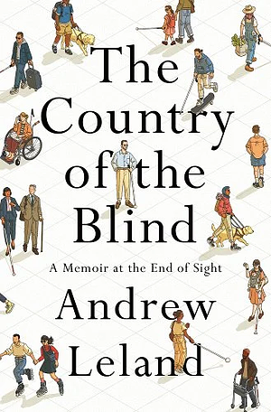 The Country of the Blind: A Memoir at the End of Sight by Andrew Leland