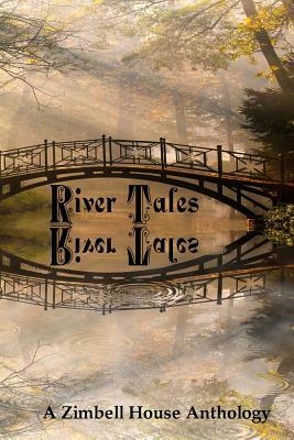 River Tales: A Zimbell House Anthology by Zimbell House Publishing