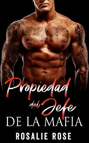 Propiedad del Jefe de la Mafia by Rosalie Rose