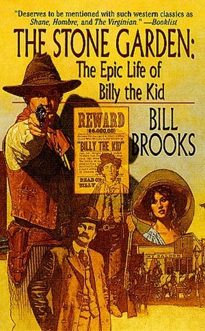 The Stone Garden: The Epic Life of Billy The Kid by Bill Brooks