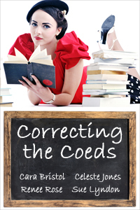 Correcting the Coeds by Renee Rose, Celeste Jones, Cara Bristol, Sue Lyndon