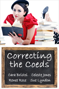 Correcting the Coeds by Renee Rose, Sue Lyndon, Cara Bristol, Celeste Jones