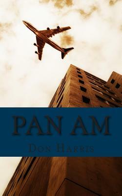 Pan Am: A History of the Airline that Define An Age by Golgotha Press, Don Harris