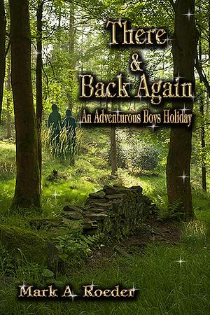 There and Back Again: An Adventurous Boys Holiday by Mark A. Roeder, Mark A. Roeder