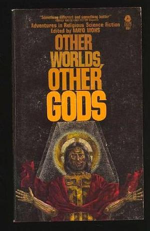 Other Worlds Other Gods by Mayo Mohs, Mayo Mohs, Philip José Farmer, Arthur C. Clarke