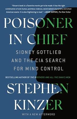 Poisoner in Chief by Stephen Kinzer, Stephen Kinzer