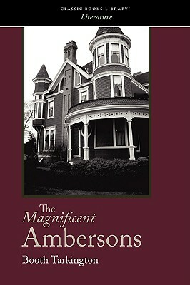 The Magnificent Ambersons by Booth Tarkington