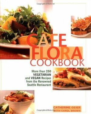 Cafe Flora Cookbook by Catherine Geier, Carol Brown