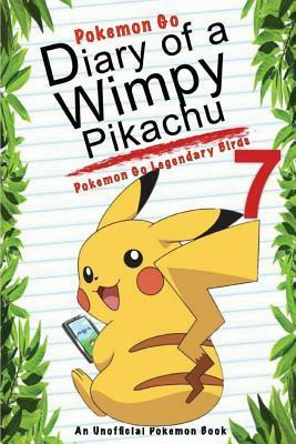 Pokemon Go: Diary of a Wimpy Pikachu 7: Pokemon Go Legendary Birds: (An Unofficial Pokemon Book) by Red Smith