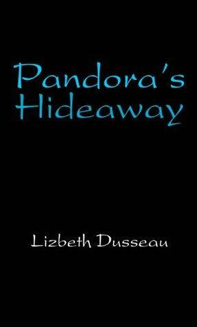 Pandora's Hideaway by Lizbeth Dusseau