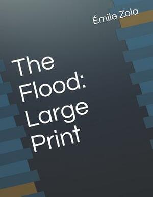 The Flood: Large Print by Émile Zola