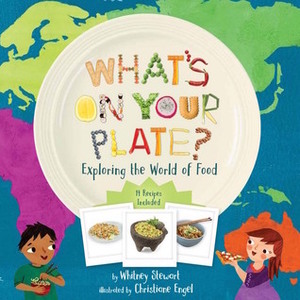 What's on Your Plate?: Exploring the World of Food by Christiane Engel, Whitney Stewart