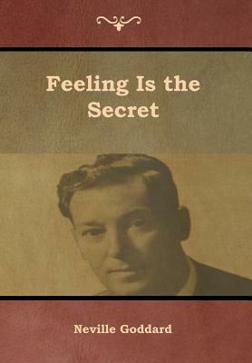 Feeling Is the Secret by Neville Goddard