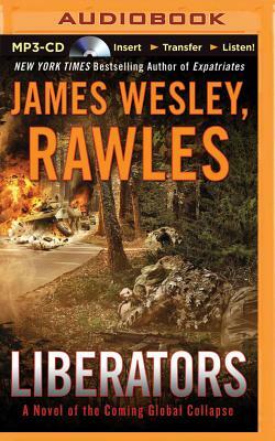 Liberators: A Novel of the Coming Global Collapse by James Wesley Rawles