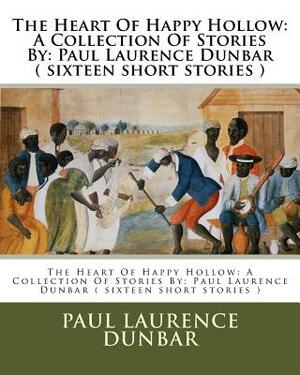 The Heart Of Happy Hollow: A Collection Of Stories By: Paul Laurence Dunbar ( sixteen short stories ) by E. W. Kemble, Paul Laurence Dunbar
