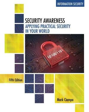 Security Awareness: Applying Practical Security in Your World by Mark Ciampa