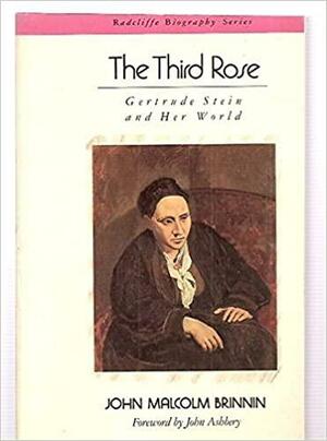 The Third Rose: Gertrude Stein and Her World by John Malcolm Brinnin