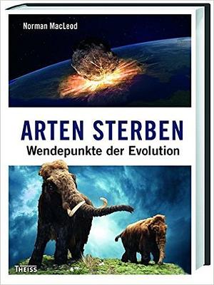 Arten sterben: Wendepunkte der Evolution by Norman MacLeod, Norman MacLeod