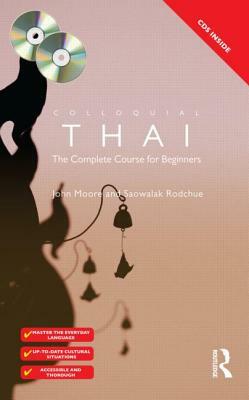 Colloquial Thai: The Complete Course for Beginners [With Paperback Book] by John Moore, Saowalak Rodchue
