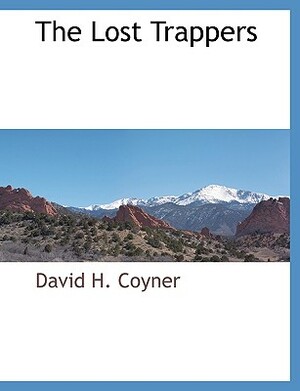 The Lost Trappers by David H. Coyner