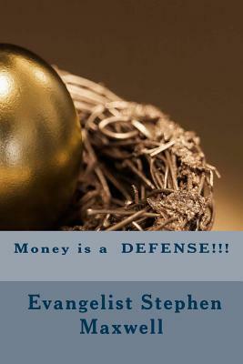 Money is a DEFENSE!!! by Stephen Cortney Maxwell