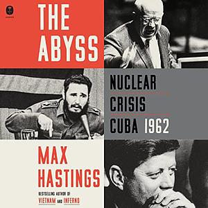 The Abyss - Nuclear Crisis Cuba 1962 by Max Hastings