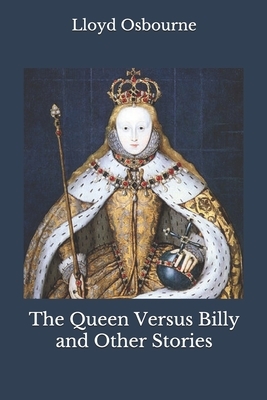 The Queen Versus Billy and Other Stories by Lloyd Osbourne
