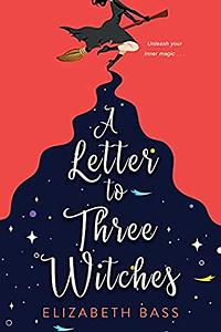 A Letter to Three Witches by Elizabeth Bass