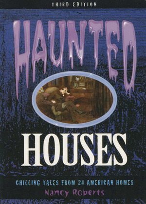 Haunted Houses: Chilling Tales from 24 American Homes by Nancy Roberts